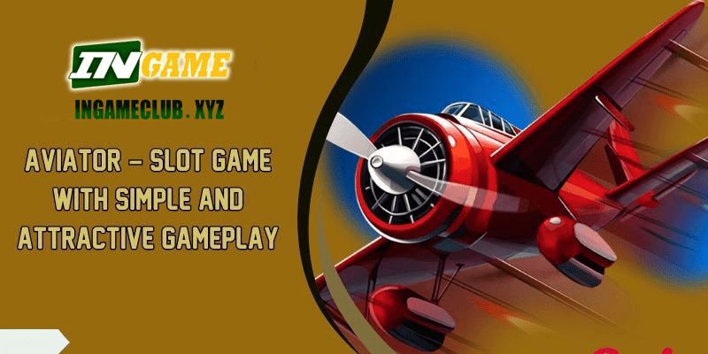 AVIATOR – Slot Game With Simple And Attractive Gameplay